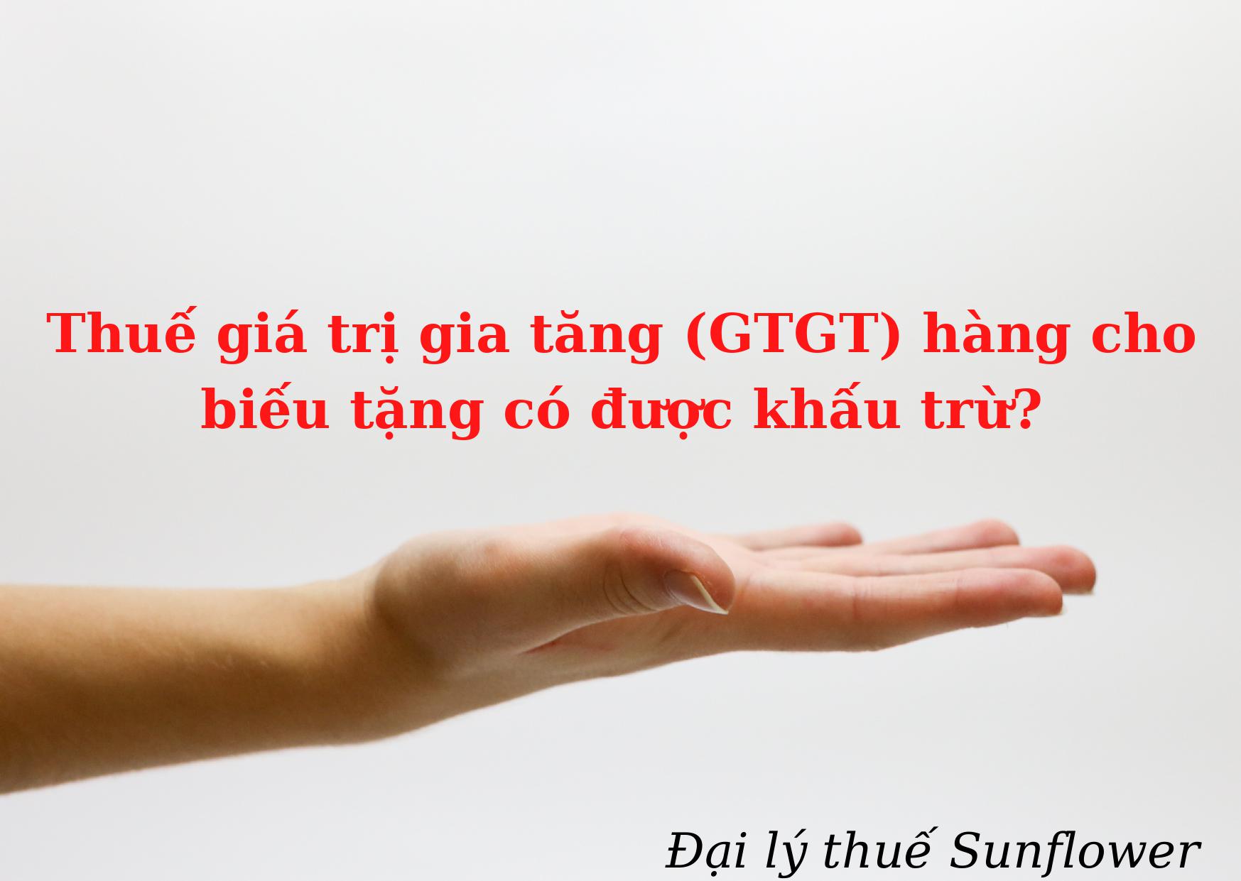 Thuế GTGT hàng hóa cho biếu tặng có được khấu trừ?